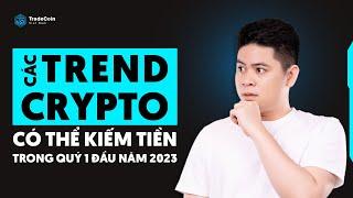 Các TREND CRYPTO có thể kiếm tiền trong quý 1 đầu năm 2023