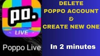 How to delete poppo account and create new account