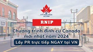 RNIP-chương trình Định cư Canada mới nhất năm 2024 - lấy PR trực tiếp NGAY tại VN | GTR Worldwide VN