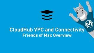 CloudHub VPC and Connectivity Overview | Friends of Max