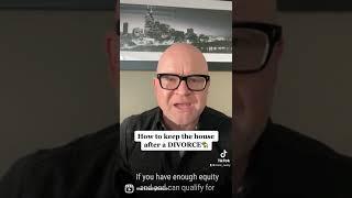 How to keep the home after a divorce…￼