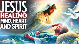 JESUS ​​HEALING MIND, HEART AND SPIRIT - PRAYER TO LISTEN TO WHILE YOU SLEEP