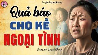 Truyện ngắn nhân quả: QUẢ BÁO CHO KẺ NGOẠI TÌNH - MC Quỳnh Hương kể chuyện đời có thật