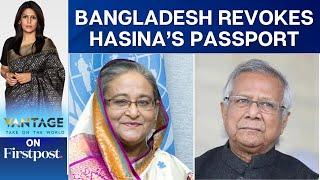 Bangladesh Revokes Hasina's Passport After Issuing Fresh Arrest Warrant | Vantage with Palki Sharma