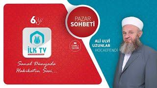 Ali Ulvi UZUNLAR Hocaefendi ile PAZAR SOHBETİ -İLK TV-29.12.2024