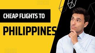 How To Get Cheap Flights To Philippines  | How to Find Cheap Flights 2022