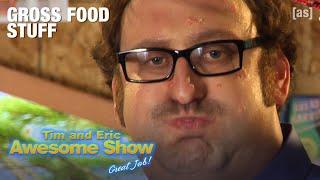 Gross Food Stuff | Tim and Eric Awesome Show, Great Job! | adult swim