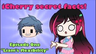 iCherry secret facts! (Episode 1) "Liam's flexibility" // Gacha Club