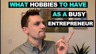 What Hobbies To Have As A Busy Entrepreneur | Ben Ivey