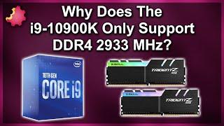 Why Does the i9-10900K Only Support DDR4-2933 ???