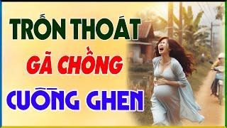 Truyện tâm lý hôn nhân: " TRỐN THOÁT GÃ CHỒNG CUỒNG GHEN " - Đọc Truyện Đêm Khuya Việt Nam Ngủ Ngon