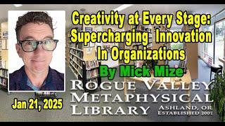 Mick Mize: Creativity at Every Stage- Supercharging Innovation in Organizations