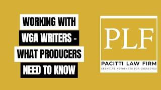 WORKING WITH WGA WRITERS - WHAT PRODUCERS NEED TO KNOW