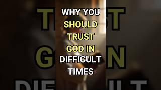 Why You Should Trust God in Difficult Times