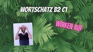 Wortschatz B2 C1: wirken auf + Akkusativ