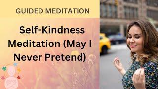 Self Kindness Meditation, May I Never Pretend