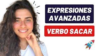 EXPRESIONES en ESPAÑOL con el verbo SACAR