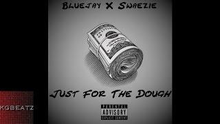 Bluejay x Swaezie - Just For The Dough [New 2016]