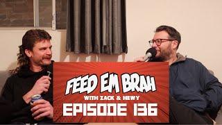 EPISODE 136 - Feed Em Brah with Zack and Hewy