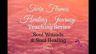 Twin Flames Soul Wounds and Soul Healing - Video 3 - Twin Flames Healing Journey Teaching Series