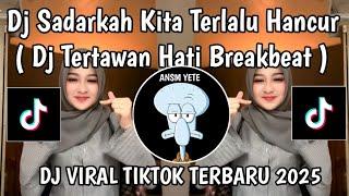 DJ SADARKAH KITA TERLALU HANCUR || DJ TERTAWAN HATI BREAKBEAT VIRAL TIKTOK TERBARU YANG KALIAN CARI