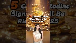 5 Chinese Zodiac Signs That’ll Be Rich in 2025  #chineseculture #newyear2025 #wealth #happynewyear