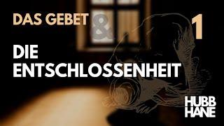 Das Gebet & die Entschlossenheit