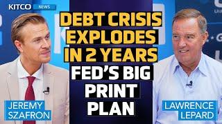 Debt Crisis to Trigger 'Serious' Economic Breakdown in 2 Yrs, Big Fed 'Print' Coming | Larry Lepard