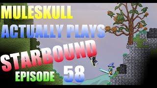 Muleskull Actually Plays Starbound Ep. 58