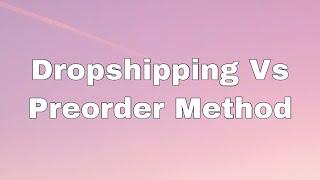 Drop Shipping VS Pre-Order Method | Learn Which Method Is Best For Your Business