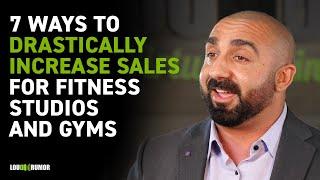 7 Ways to Drastically Increase Sales For Fitness Studios And Gyms | Mike Arce, CEO of Loud Rumor