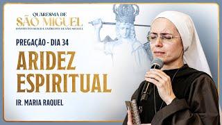 Aridez Espiritual - 34º dia Quaresma de São Miguel | Pregação Ir. Ma Raquel