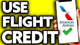 How To Use Flight Credit on American Airlines (Very Easy!)