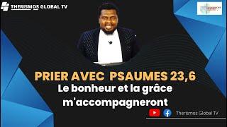 Prier avec le Psaumes 23,6 - Le bonheur et la grâce m'accompagneront - Apôtre Thierry KAMTCHUM