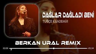 Tuğçe Kandemir - Dağlar Dağladı Beni (Berkan Ural Remix)