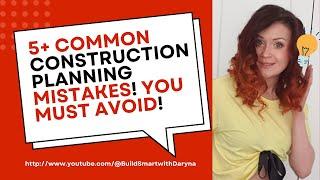 5 Common Construction Planning Mistakes You Must Avoid!