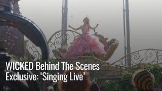 WICKED Behind The Scenes Exclusive: 'Singing Live'