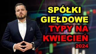 Moje typy giełdowe na kwiecień 2024! Spółki na LONG oraz SHORT!