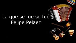 La que se fue se fue - Felipe Pelaez (LETRA)