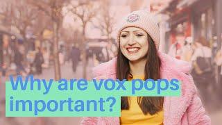 Why are vox pops so important?