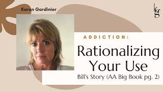 Bill's Story (AA Big Book pg. 2) Rationalizing Your Drinking/Using. Addictive Ideas & Recovery Tips.