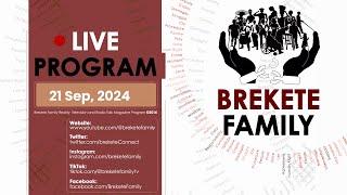 BREKETE FAMILY LIVE PROGRAM 21ST SEPTEMBER 2024