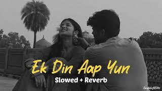 Ek Din Aap Yun [ Slowed + Reverb ] | 90's songs