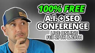 SEO + A.I.  Free Virtual Conference February 27th & 28th