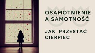 Samotność - czy można przestać cierpieć