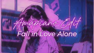 Fall in Love Alone || Amapiano Style Edit