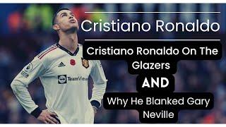 Cristiano Ronaldo On The Glazers and Gary Neville has criticized him | why he blanked  | Manchester