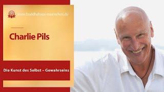 Charlie Pils: Die Kunst des Selbst – Gewahrseins (1) Was ist Selbst Gewahrsein?