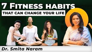 7 Life-Changing Fitness Habits | Ayurvedic Expert Dr. Smita Naram