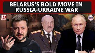 Belarus Claims New Role in Russia-Ukraine War: ‘On Our Territory, With Our Hands’ | ET Now